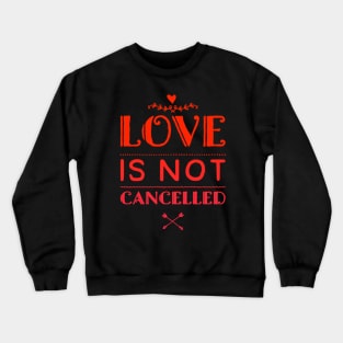 Love is not cancelled Crewneck Sweatshirt